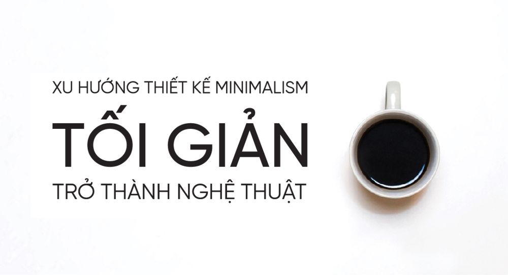 XU HƯỚNG THIẾT KẾ MINIMALISM – KHI TỐI GIẢN TRỞ THÀNH NGHỆ THUẬT